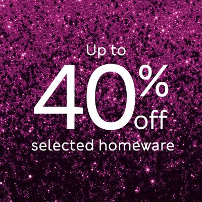Up to 40% off selected homeware. Shop now