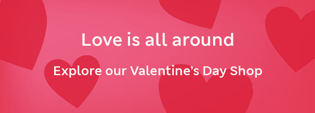 Explore our Valentine’s Day Shop