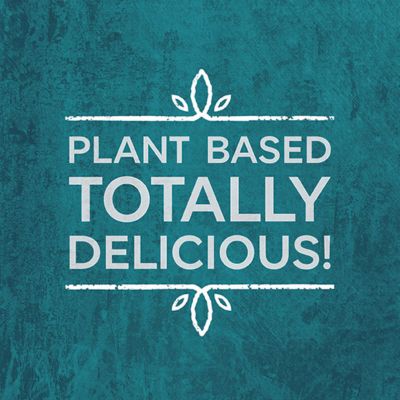 Plant based, totally delicious!